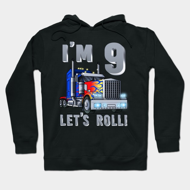 I'm 9 yrs old Let's Roll Kids Big Rig Truck 9th Birthday Boy Hoodie by Blink_Imprints10